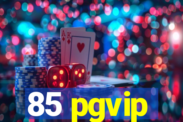 85 pgvip